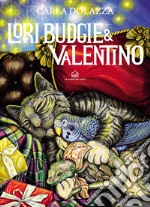 Lori-Budgie & Valentino. Ediz. illustrata