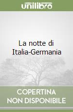 La notte di Italia-Germania libro