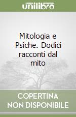 Mitologia e Psiche. Dodici racconti dal mito libro