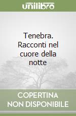 Tenebra. Racconti nel cuore della notte
