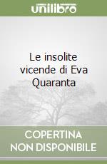 Le insolite vicende di Eva Quaranta libro