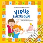 Virus e altri guai con gli occhi dei bambini e le parole dei grandi. Ediz. illustrata