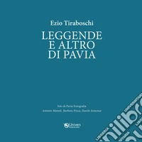 Leggende e altro di Pavia. Un viaggio stravagante fra leggende, personaggi, simboli e storia di Pavia libro