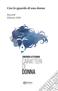 Con lo sguardo di una donna. Racconti. Edizione 2020. Concorso letterario Caratteri di donna libro