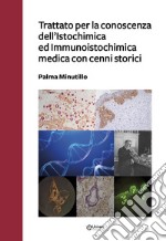 Trattato per la conoscenza dell'Istochimica ed Immunoistochimica medica con cenni storici