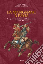 Da Marignano a Pavia. Le guerre italiane di Francesco I (1515-1525) libro