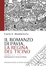 Il romanzo di Pavia, la regina del Ticino. Vol. 1: Palingenesi e l'orma di Roma
