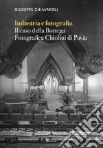 Industria e fotografia. Il caso della Bottega fotografica Chiolini di Pavia