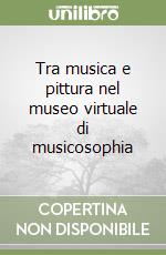 Tra musica e pittura nel museo virtuale di musicosophia