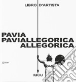 Pavia allegorica. Libro d'artista libro