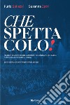 Che spettacolo! I luoghi del teatro, della musica, del cinema e del ballo, a Pavia dall'Ottocento a oggi libro