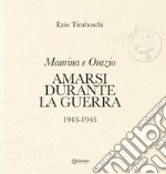 Maurina e Orazio. Amarsi durante la guerra 1943-1945 libro