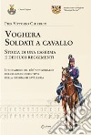 Voghera soldati a cavallo. Storia di una caserma e dei suoi reggimenti libro di Chierico Pier Vittorio