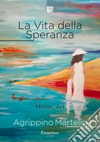 La vita della speranza. Ediz. illustrata libro