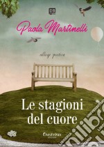 Le stagioni del cuore. Nuova ediz. libro