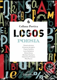 Logos. Collana poetica. Vol. 6