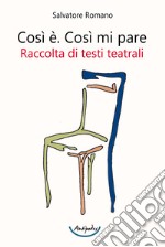 Così è. Così mi pare. Raccolta di testi teatrali libro