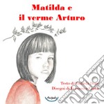 Matilda e il verme Arturo libro