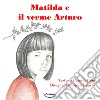 Matilda e il verme Arturo libro