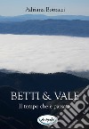 Betti & Vale. Il tempo che è passato libro