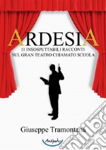 Ardesia. 11 insospettabili racconti sul gran teatro chiamato scuola libro