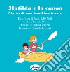 Matilda e la canoa. Storia di una bambina tenace libro