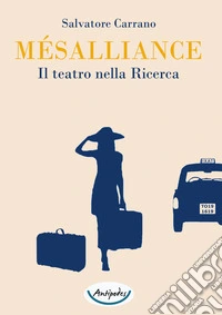 Mésalliance. Il teatro nella ricerca libro