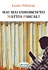 Hai mai conosciuto Mattia Pascal? libro