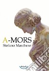 A-mors libro di Marchese Stefano