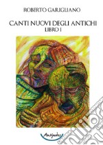 Canti nuovi degli antichi. Vol. 1