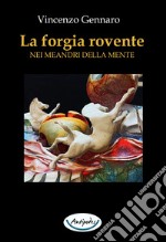 La forgia rovente. Nei meandri della mente libro