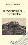 L'indovinello di... Antonietta libro di Caponetti Luciano