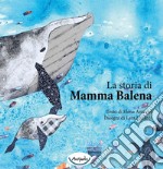 La storia di mamma balena. Ediz. a colori libro