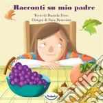 Racconti su mio padre. Ediz. a colori libro