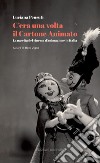 C'era una volta il cartone animato. La nascita del cinema d'animazione in Italia. Con QR Code libro di Pensuti Luciana Vigna B. (cur.)