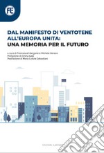 Dal manifesto di Ventotene all'Europa unita: una memoria per il futuro. Con QR-Code libro