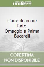 L'arte di amare l'arte. Omaggio a Palma Bucarelli libro