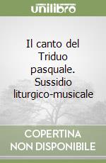 Il canto del Triduo pasquale. Sussidio liturgico-musicale libro