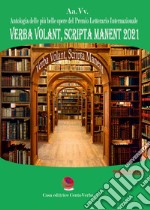 Verba volant, scripta manent 2021. Antologia delle più belle poesie del premio letterario internazionale libro