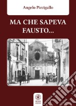 Ma che sapeva Fausto... libro