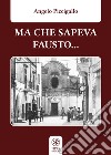 Ma che sapeva Fausto... libro di Piccigallo Angelo