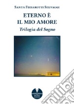 Eterno è il mio amore. Trilogia del sogno libro