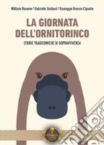 La giornata dell'ornitorinco. Storie tragicomiche di sopravvivenza libro