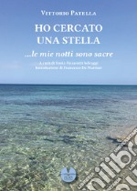 Ho cercato una stella... le mie notti sono sacre libro