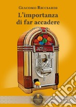 L'importanza di far accadere libro