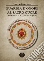 Guarda d'Onore al Sacro Cuore di Gesù. Nella storia, con i papi per la gente libro