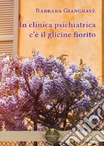 In clinica psichiatrica c'è il glicine fiorito libro