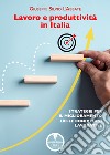 Lavoro e produttività in Italia. Strategie per il miglioramento delle condizioni lavorative libro