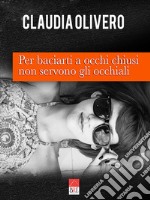 Per baciarti a occhi chiusi non servono gli occhiali