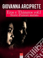 Storie d'amore malato. Eros e Thànatos. Vol. 1 libro